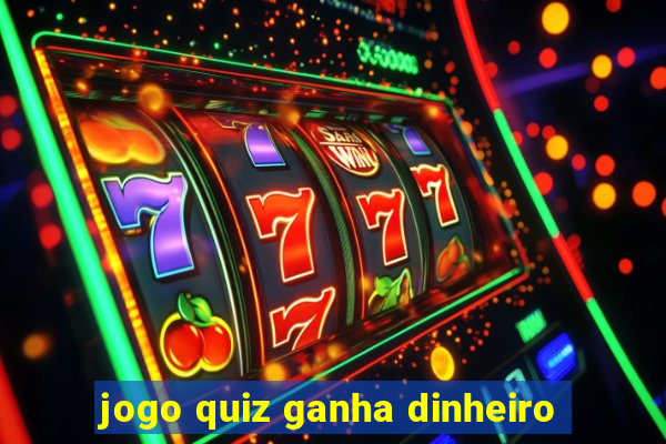 jogo quiz ganha dinheiro